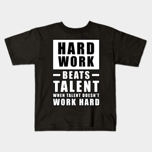 Hard Work Beats Talent When Talent Doesn't Work Hard - Inspirational Quote Kids T-Shirt